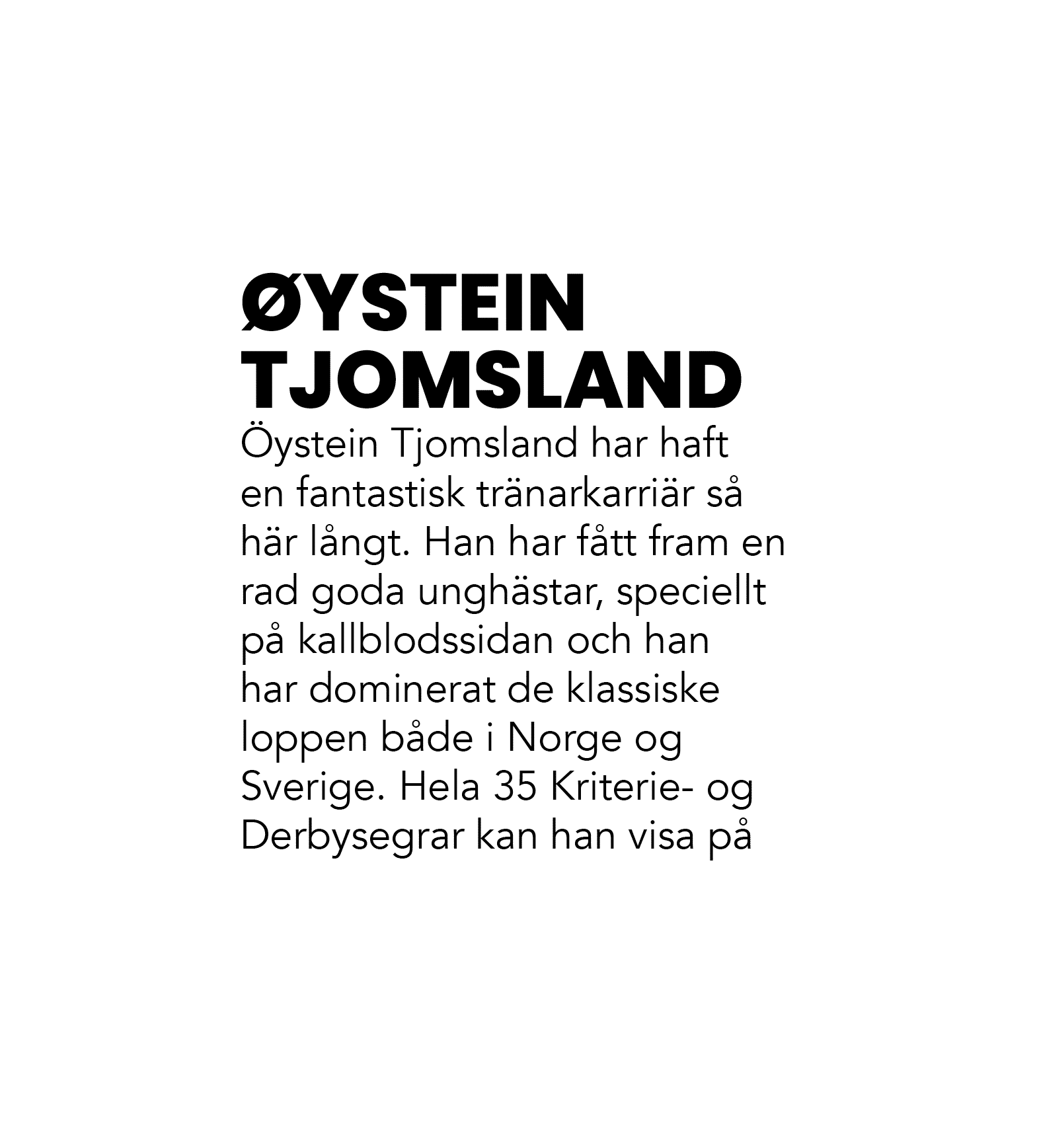  YSTEIN TJOMSLAND ystein Tjomsland har haft en fantastisk tr narkarri r s  h r l ngt. Han har f tt fram en rad goda ...